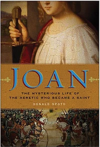 Joan: the Mysterious Life of Heretic Who Became a Saint