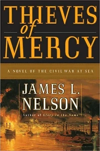Thieves of Mercy: A Novel the Civil War at Sea