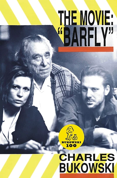 The Movie: "Barfly": An Original Screenplay by Charles Bukowski for a Film Barbet Schroeder