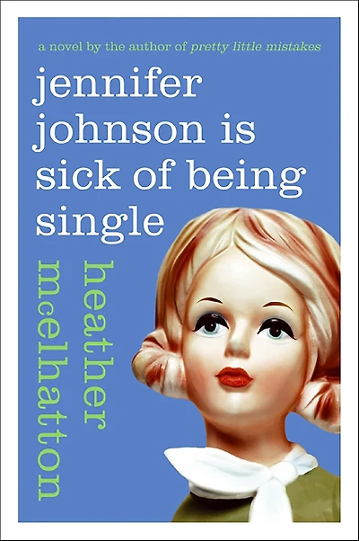 Jennifer Johnson Is Sick of Being Single: A Novel