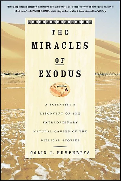 the Miracles of Exodus: A Scientist's Discovery Extraordinary Natural Causes Biblical Stories