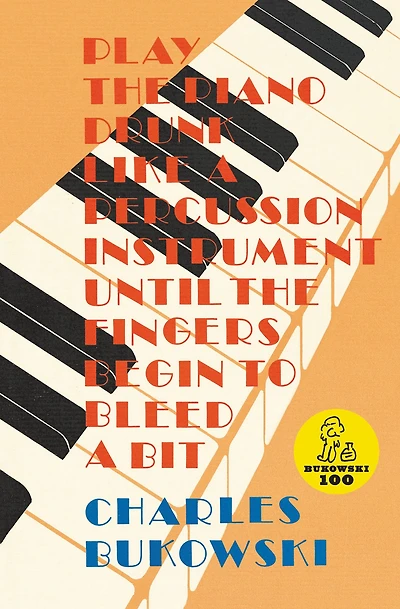 Play the Piano Drunk Like a Percussion Instrument until Fingers Begin to Bleed Bit
