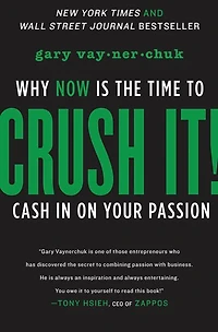 Crush It!: Why NOW Is the Time to Cash on Your Passion