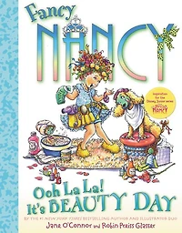 Fancy Nancy: Ooh La La! It's Beauty Day