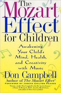 The Mozart Effect for Children: Awakening Your Child's Mind, Health, and Creativity with Music