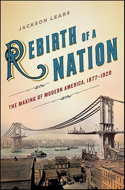 Rebirth of a Nation: The Making Modern America, 1877-1920