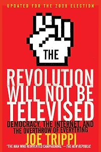 the Revolution Will Not Be Televised: Democracy, Internet, and Overthrow of Everything
