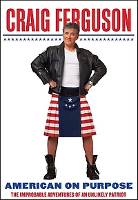 American on Purpose: The Improbable Adventures of an Unlikely Patriot