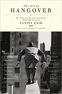 the Great Hangover: 21 Tales of New Recession from Pages Vanity Fair