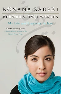 Between Two Worlds: My Life and Captivity Iran