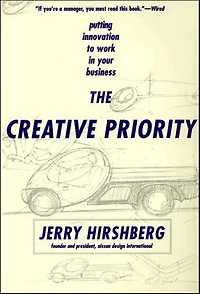 The Creative Priority: Putting Innovation To Work Your Business