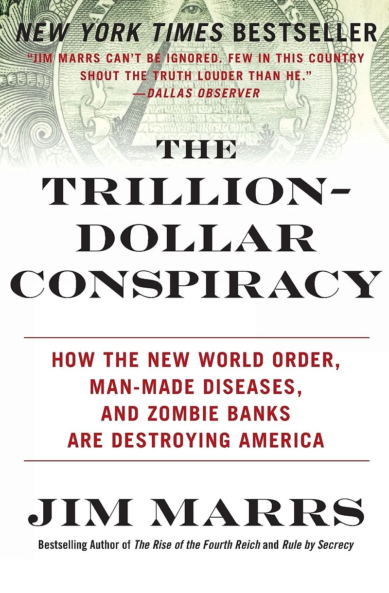 the Trillion-Dollar Conspiracy: How New World Order, Man-Made Diseases, and Zombie Banks Are Destroying America