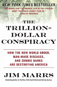 the Trillion-Dollar Conspiracy: How New World Order, Man-Made Diseases, and Zombie Banks Are Destroying America