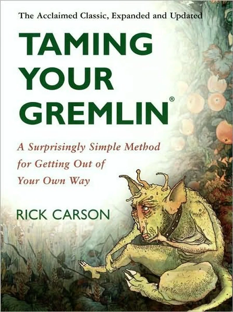 Taming Your Gremlin (Revised Edition): A Surprisingly Simple Method for Getting Out of Own Way