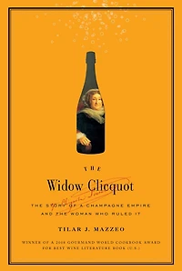 the Widow Clicquot: Story of a Champagne Empire and Woman Who Ruled It
