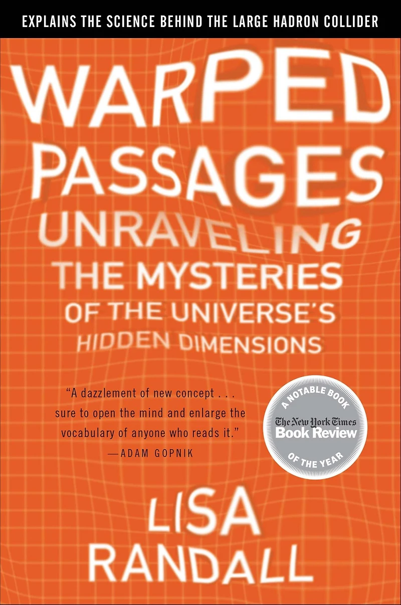 Warped Passages: Unraveling the Mysteries of Universe's Hidden Dimensions