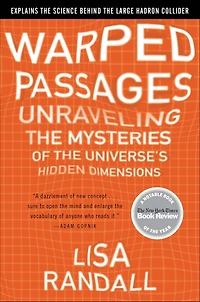 Warped Passages: Unraveling the Mysteries of Universe's Hidden Dimensions