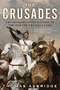 the Crusades: Authoritative History of War for Holy Land