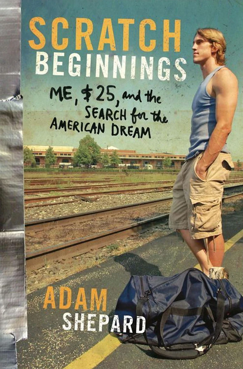 Scratch Beginnings: Me, $25, and the Search for American Dream