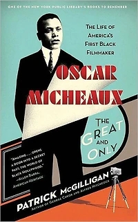 Oscar Micheaux: The Great and Only: Life of America's First Black Filmmaker