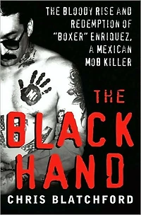 The Black Hand: Bloody Rise and Redemption of "Boxer" Enriquez, a Mexican Mob Killer