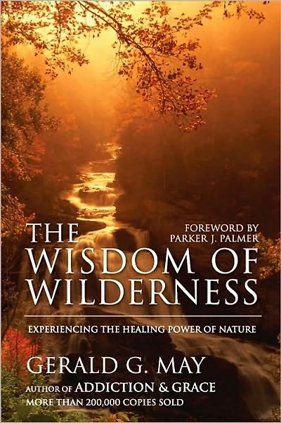 the Wisdom of Wilderness: Experiencing Healing Power Nature