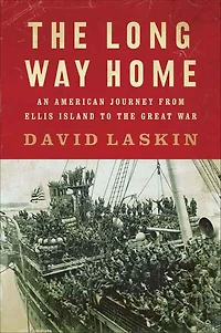 the Long Way Home: An American Journey from Ellis Island to Great War