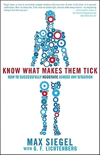 Know What Makes Them Tick: How to Successfully Negotiate Almost Any Situation