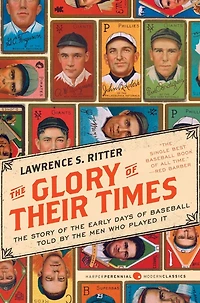 the Glory of Their Times: Story Early Days Baseball Told by Men Who Played It