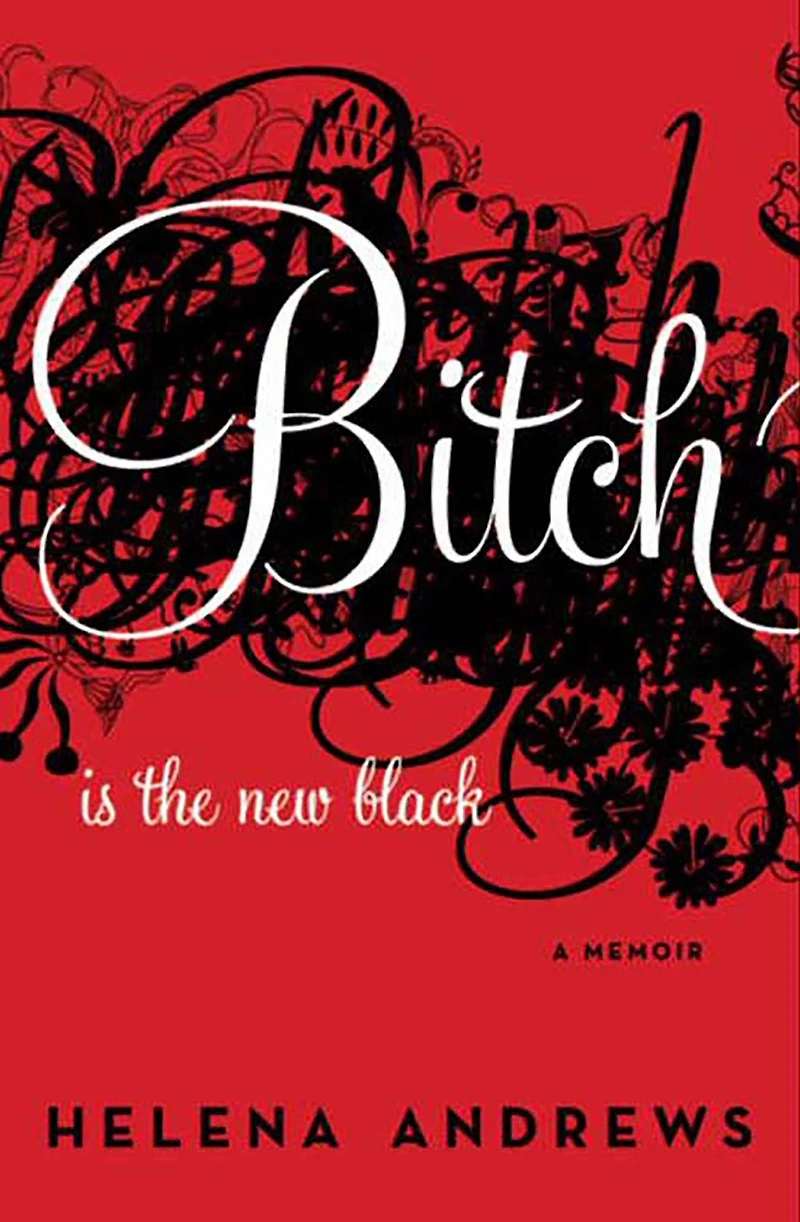 Bitch Is the New Black: A Memoir