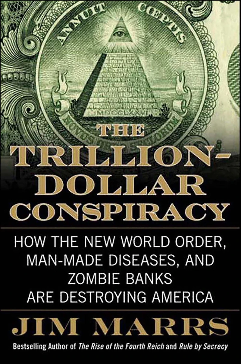the Trillion-Dollar Conspiracy: How New World Order, Man-Made Diseases, and Zombie Banks Are Destroying America