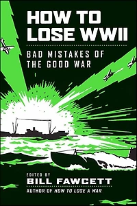 How to Lose WWII: Bad Mistakes of the Good War