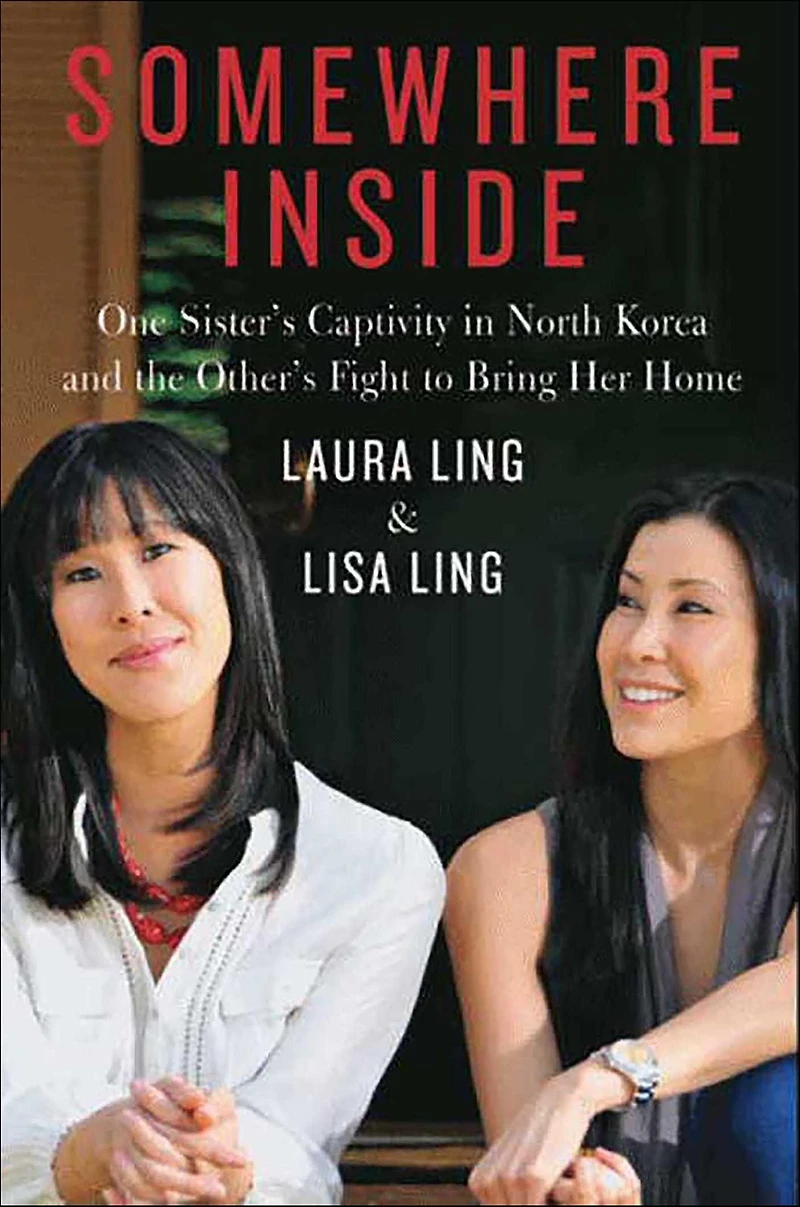 Somewhere Inside: One Sister's Captivity North Korea and the Other's Fight to Bring Her Home