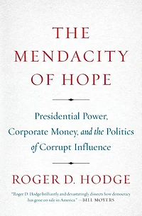 the Mendacity of Hope: Barack Obama and Betrayal American Liberalism