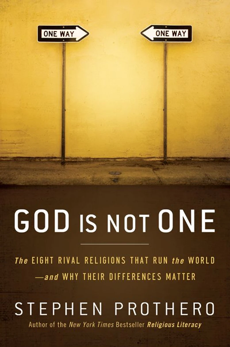 God Is Not One: the Eight Rival Religions That Run World--and Why Their Differences Matter
