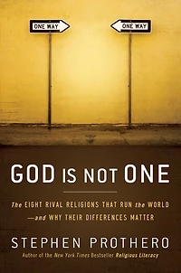 God Is Not One: the Eight Rival Religions That Run World--and Why Their Differences Matter