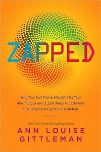 Zapped: Why Your Cell Phone Shouldn't Be Alarm Clock and 1,268 Ways to Outsmart the Hazards of Electronic Pollution