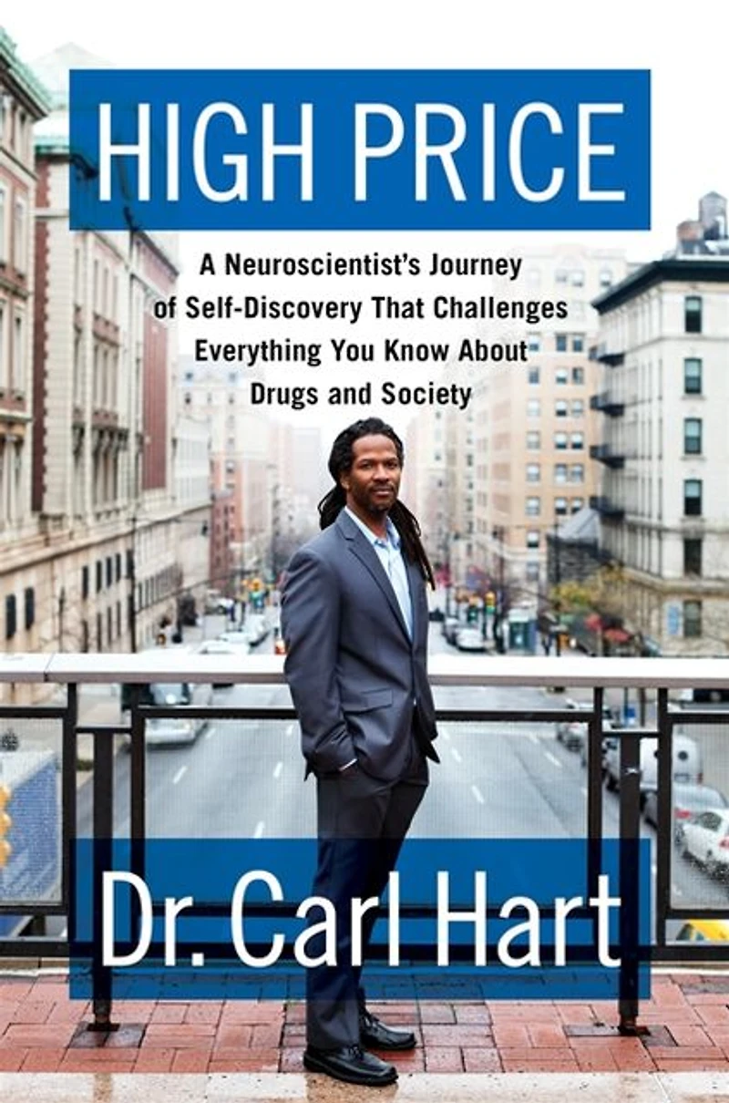 High Price: A Neuroscientist's Journey of Self-Discovery That Challenges Everything You Know About Drugs and Society