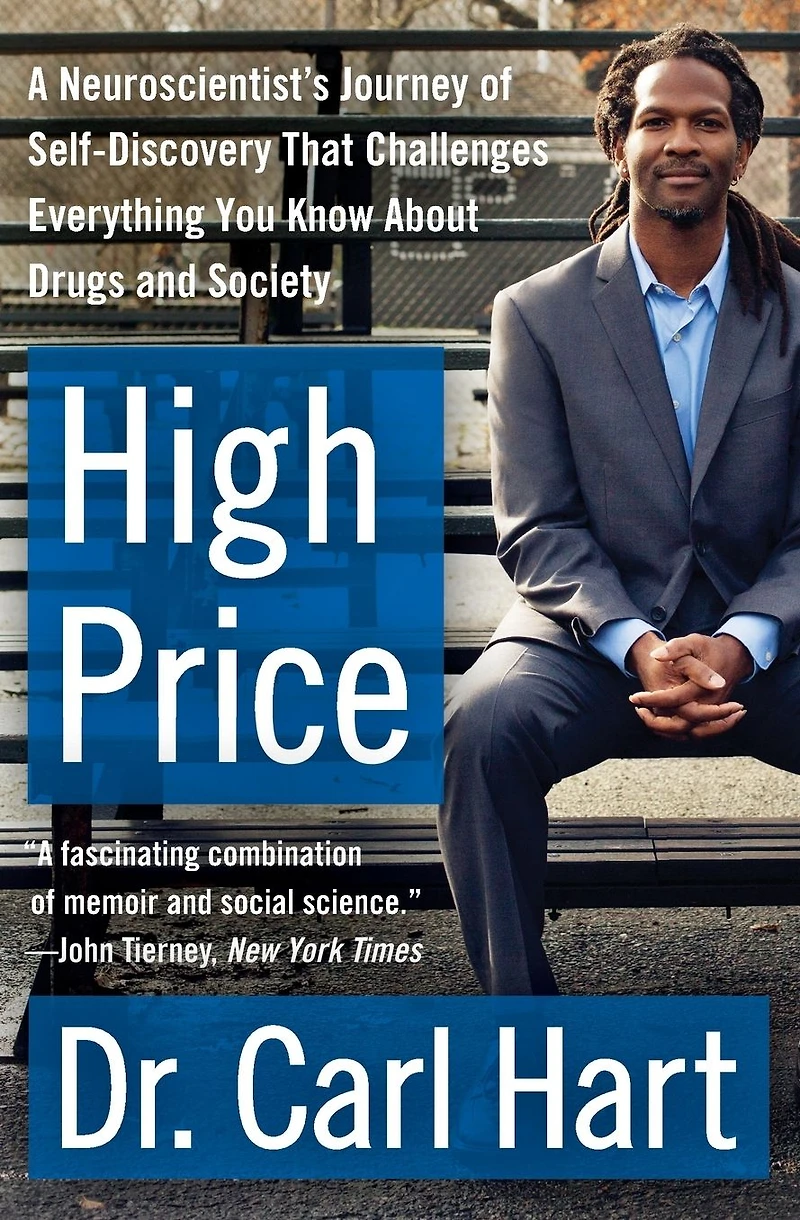 High Price: A Neuroscientist's Journey of Self-Discovery That Challenges Everything You Know About Drugs and Society