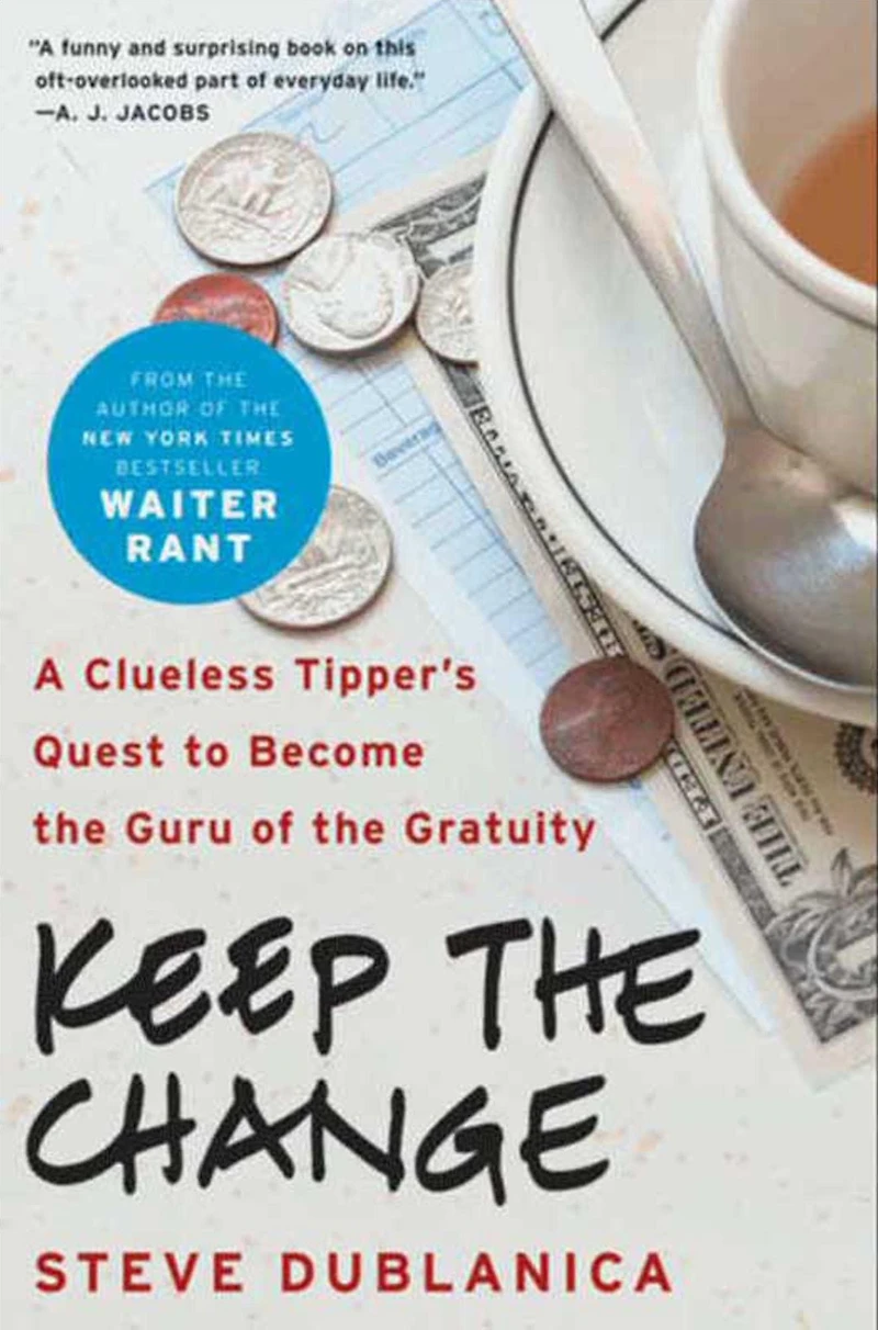Keep the Change: A Clueless Tipper's Quest to Become Guru of Gratuity