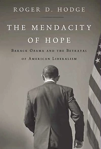 the Mendacity of Hope: Barack Obama and Betrayal American Liberalism