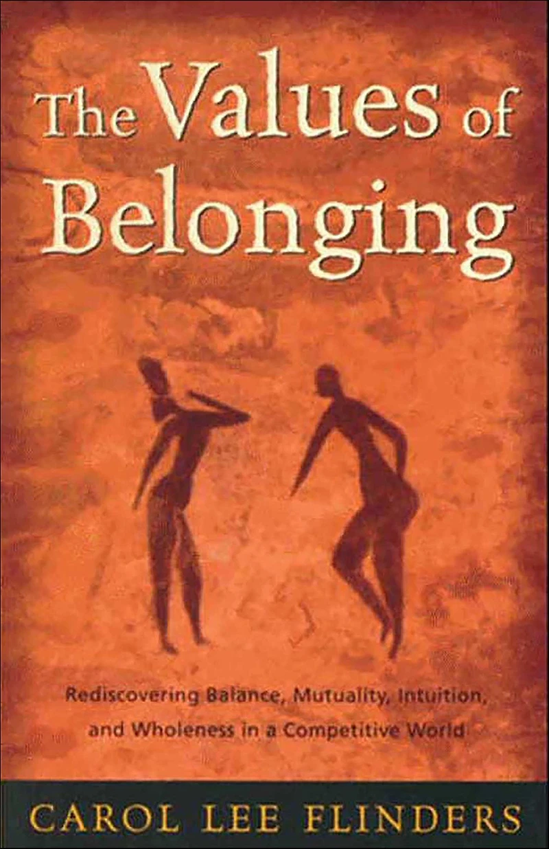 The Values of Belonging: Rediscovering Balance, Mutuality, Intuition, and Wholeness in a Competitive World
