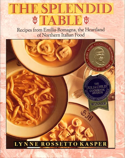 the Splendid Table: Recipes from Emilia-Romagna, Heartland of Northern Italian Food