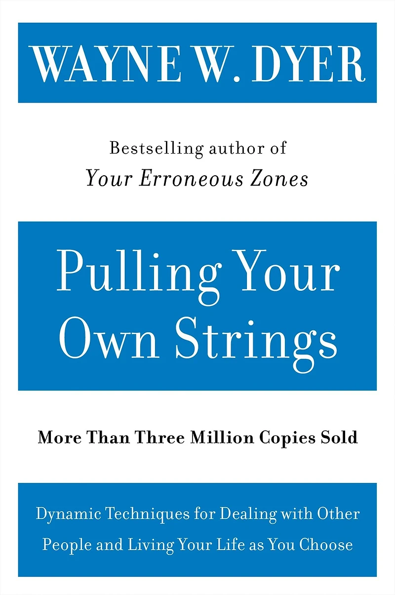 Pulling Your Own Strings: Dynamic Techniques for Dealing with Other People and Living Life as You Choose