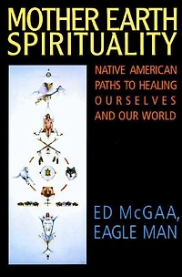 Mother Earth Spirituality: Native American Paths to Healing Ourselves