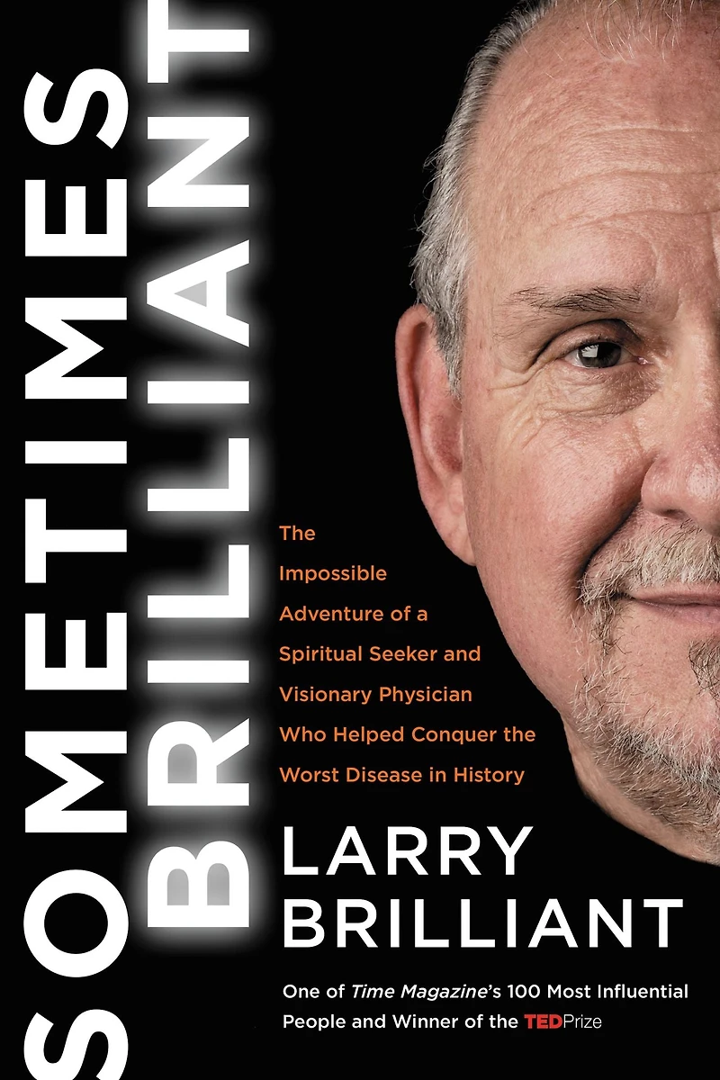 Sometimes Brilliant: the Impossible Adventure of a Spiritual Seeker and Visionary Physician Who Helped Conquer Worst Disease History