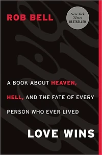 Love Wins: A Book About Heaven, Hell, and the Fate of Every Person Who Ever Lived