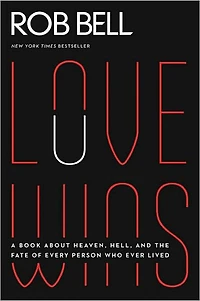 Love Wins: A Book About Heaven, Hell, and the Fate of Every Person Who Ever Lived