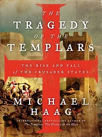 the Tragedy of Templars: Rise and Fall Crusader States