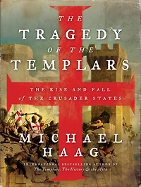 the Tragedy of Templars: Rise and Fall Crusader States